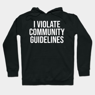 I Violate Community Guidelines Hoodie